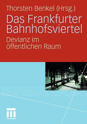 Das Frankfurter Bahnhofsviertel: Devianz im öffentlichen Raum de Thorsten Benkel