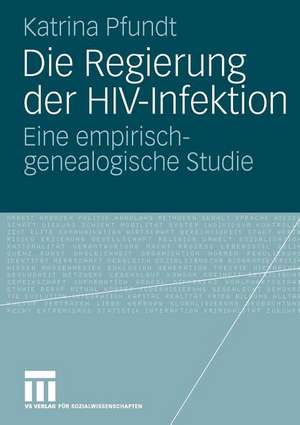 Die Regierung der HIV-Infektion: Eine empirisch-genealogische Studie de Katrina Pfundt