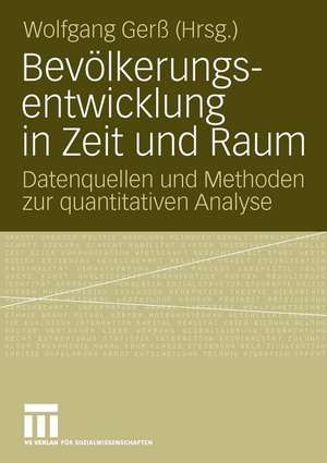 Bevölkerungsentwicklung in Zeit und Raum: Datenquellen und Methoden zur quantitativen Analyse de Wolfgang Gerß