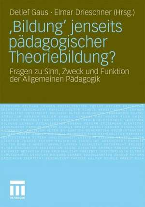 ‚Bildung‘ jenseits pädagogischer Theoriebildung?: Fragen zu Sinn, Zweck und Funktion der Allgemeinen Pädagogik de Detlef Gaus