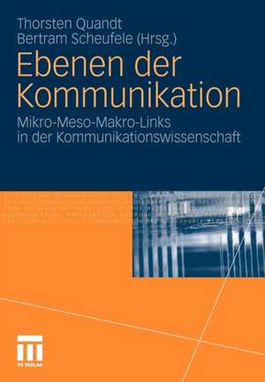 Ebenen der Kommunikation: Mikro-Meso-Makro-Links in der Kommunikationswissenschaft de Thorsten Quandt