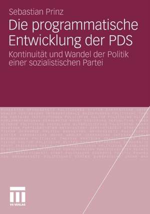 Die programmatische Entwicklung der PDS: Kontinuität und Wandel der Politik einer sozialistischen Partei de Sebastian Prinz