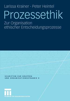 Prozessethik: Zur Organisation ethischer Entscheidungsprozesse de Larissa Krainer