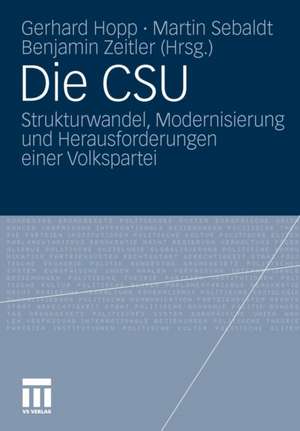 Die CSU: Strukturwandel, Modernisierung und Herausforderungen einer Volkspartei de Gerhard Hopp