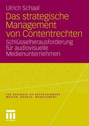 Das strategische Management von Contentrechten: Schlüsselherausforderung für audiovisuelle Medienunternehmen de Ulrich Schaal