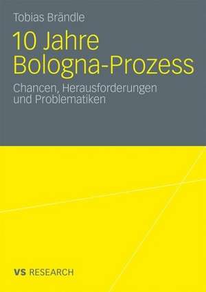 10 Jahre Bologna Prozess: Chancen, Herausforderungen und Problematiken de Tobias Brändle