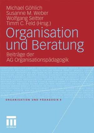 Organisation und Beratung: Beiträge der AG Organisationspädagogik de Michael Göhlich