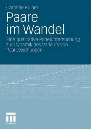 Paare im Wandel: Eine qualitative Paneluntersuchung zur Dynamik des Verlaufs von Paarbeziehungen de Caroline Ruiner