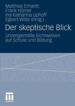 Der skeptische Blick: Unzeitgemäße Sichtweisen auf Schule und Bildung de Matthias Erhardt