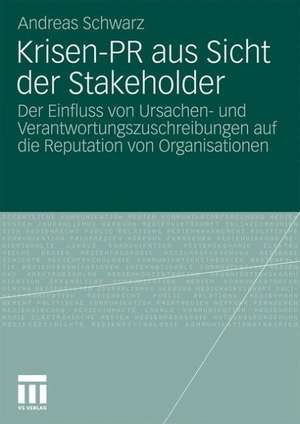 Krisen-PR aus Sicht der Stakeholder: Der Einfluss von Ursachen- und Verantwortungszuschreibungen auf die Reputation von Organisationen de Andreas Schwarz