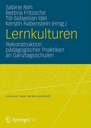 Lernkulturen: Rekonstruktion pädagogischer Praktiken an Ganztagsschulen de Sabine Reh