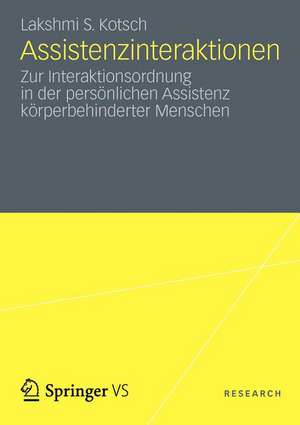 Assistenzinteraktionen: Zur Interaktionsordnung in der persönlichen Assistenz körperbehinderter Menschen de Lakshmi Kotsch