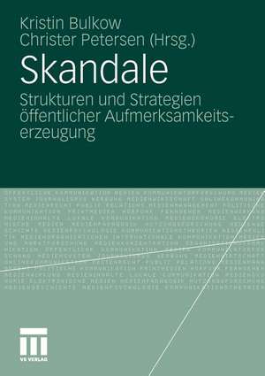 Skandale: Strukturen und Strategien öffentlicher Aufmerksamkeitserzeugung de Kristin Bulkow