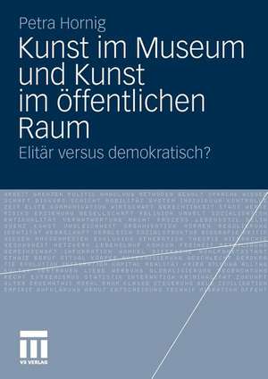 Kunst im Museum und Kunst im öffentlichen Raum: Elitär versus demokratisch? de Petra Hornig