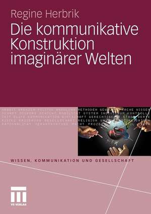 Die kommunikative Konstruktion imaginärer Welten de Regine Herbrik