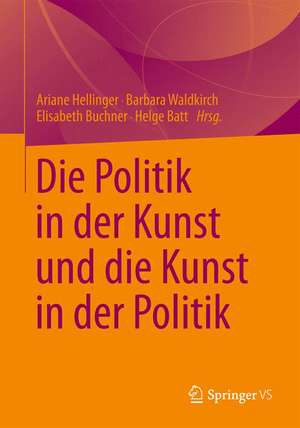 Die Politik in der Kunst und die Kunst in der Politik de Ariane Hellinger