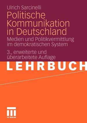 Politische Kommunikation in Deutschland: Medien und Politikvermittlung im demokratischen System de Ulrich Sarcinelli