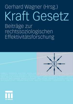 Kraft Gesetz: Beiträge zur rechtssoziologischen Effektivitätsforschung de Gerhard Wagner