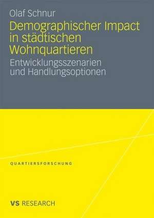 Demographischer Impact in städtischen Wohnquartieren: Entwicklungsszenarien und Handlungsoptionen de Olaf Schnur