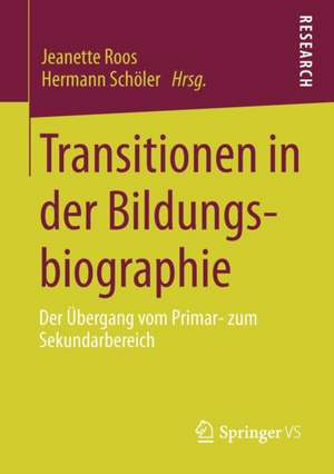 Transitionen in der Bildungsbiographie: Der Übergang vom Primar- zum Sekundarbereich de Jeanette Roos