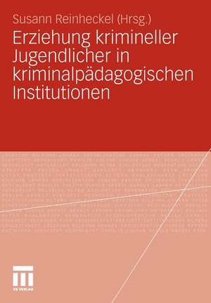 Erziehung krimineller Jugendlicher in kriminalpädagogischen Institutionen de Susann Reinheckel