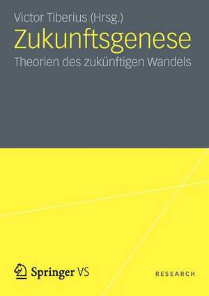 Zukunftsgenese: Theorien des zukünftigen sozialen Wandels de Victor Tiberius