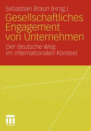 Gesellschaftliches Engagement von Unternehmen: Der deutsche Weg im internationalen Kontext de Sebastian Braun