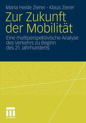 Zur Zukunft der Mobilität: Eine multiperspektivische Analyse des Verkehrs zu Beginn des 21. Jahrhunderts de Maria Heide Zierer