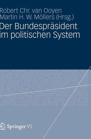 Der Bundespräsident im politischen System de Robert Chr. van Ooyen