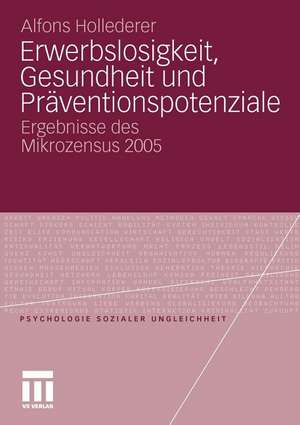 Erwerbslosigkeit, Gesundheit und Präventionspotenziale: Ergebnisse des Mikrozensus 2005 de Alfons Hollederer