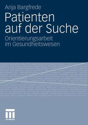 Patienten auf der Suche: Orientierungsarbeit im Gesundheitswesen de Anja Bargfrede