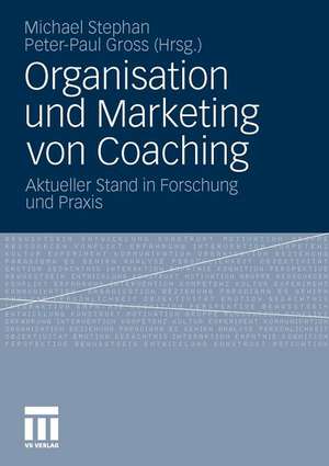 Organisation und Marketing von Coaching: Aktueller Stand in Forschung und Praxis de Michael Stephan