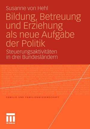 Bildung, Betreuung und Erziehung als neue Aufgabe der Politik: Steuerungsaktivitäten in drei Bundesländern de Susanne von Hehl