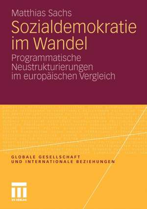 Sozialdemokratie im Wandel: Programmatische Neustrukturierungen im europäischen Vergleich de Matthias Sachs