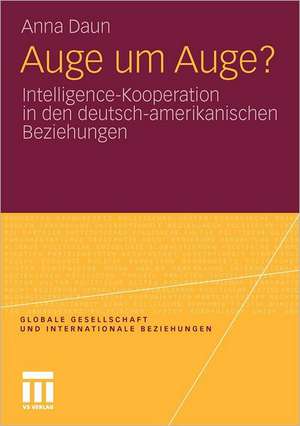 Auge um Auge?: Intelligence-Kooperation in den deutsch-amerikanischen Beziehungen de Anna Daun