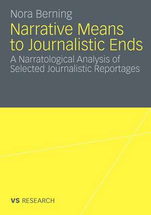 Narrative Means to Journalistic Ends: A Narratological Analysis of Selected Journalistic Reportages de Nora Berning