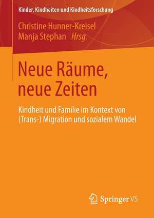 Neue Räume, neue Zeiten: Kindheit und Familie im Kontext von (Trans-) Migration und sozialem Wandel de Christine Hunner-Kreisel