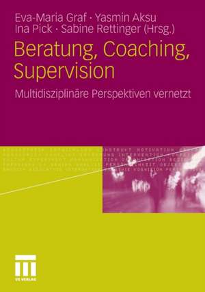 Beratung, Coaching, Supervision: Multidisziplinäre Perspektiven vernetzt de Eva-Maria Graf