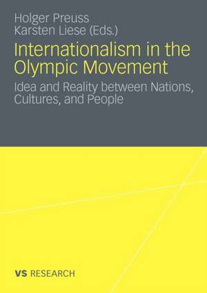 Internationalism in the Olympic Movement: Idea and Reality between Nations, Cultures, and People de Holger Preuss