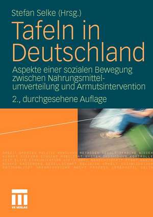 Tafeln in Deutschland: Aspekte einer sozialen Bewegung zwischen Nahrungsmittelumverteilung und Armutsintervention de Stefan Selke