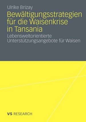 Bewältigungsstrategien für die Waisenkrise in Tansania: Lebensweltorientierte Unterstützungsangebote für die Waisen de Ulrike Brizay