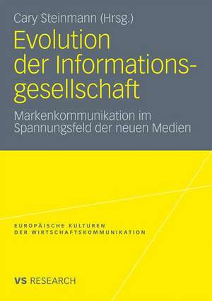 Evolution der Informationsgesellschaft: Markenkommunikation im Spannungsfeld der neuen Medien de Cary Steinmann