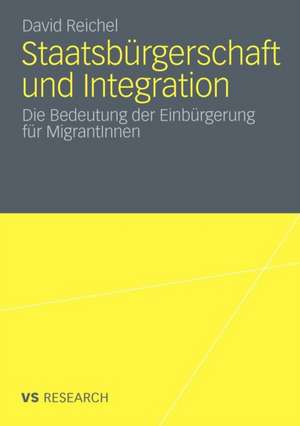 Staatsbürgerschaft und Integration: Die Bedeutung der Einbürgerung für MigrantInnen de David Reichel