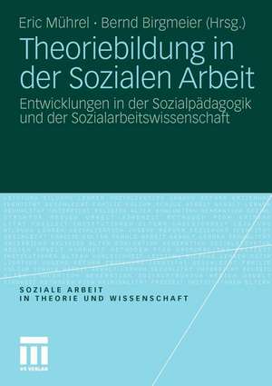 Theoriebildung in der Sozialen Arbeit: Entwicklungen in der Sozialpädagogik und der Sozialarbeitswissenschaft de Eric Mührel