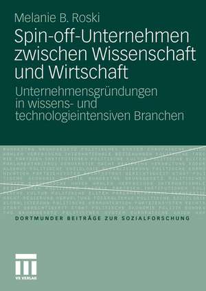 Spin-off-Unternehmen zwischen Wissenschaft und Wirtschaft: Unternehmensgründungen in wissens- und technologieintensiven Branchen de Melanie Birgit Roski