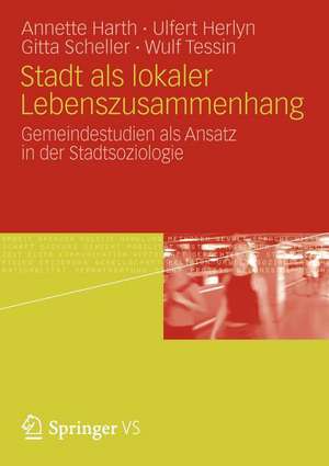 Stadt als lokaler Lebenszusammenhang: Gemeindestudien als Ansatz in der Stadtsoziologie de Annette Harth