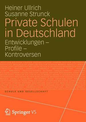 Private Schulen in Deutschland: Entwicklungen - Profile - Kontroversen de Heiner Ullrich