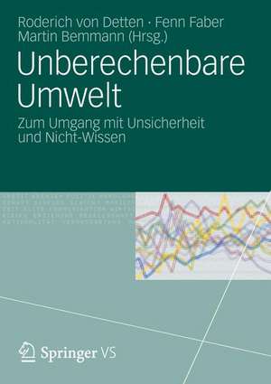 Unberechenbare Umwelt: Zum Umgang mit Unsicherheit und Nicht-Wissen de Roderich von Detten