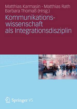 Kommunikationswissenschaft als Integrationsdisziplin de Matthias Karmasin