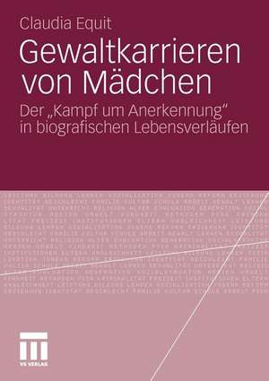 Gewaltkarrieren von Mädchen: Der „Kampf um Anerkennung“ in biografischen Lebensverläufen de Claudia Equit